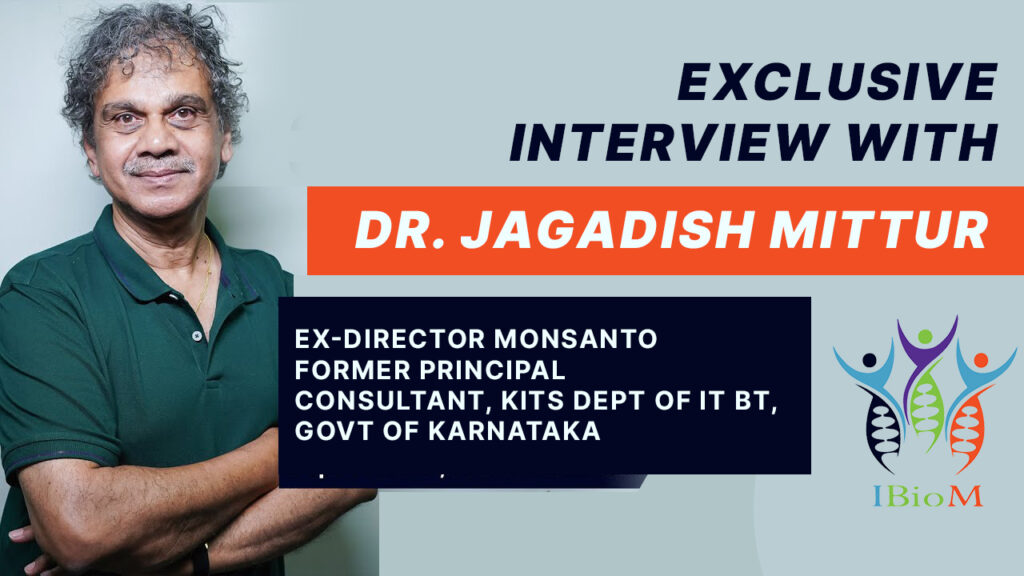 32nd IBioM Meet -Exclusive Interview With Dr. Jagadish Mittur – Ex-Director Monsanto Research Center