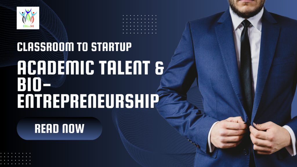Classroom to StartUp: Nurturing Academic Talent and Fostering Bio-Entrepreneurship